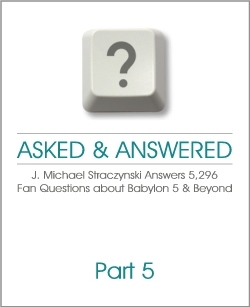 Asked & Answered: J. Michael Straczynski Answers 5,296 Questions About Babylon 5 & Beyond. Part 5 (Paperback)