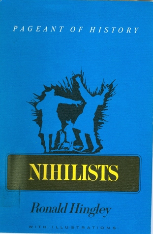 Nihilists; Russian Radicals and Revolutionaries in the Reign of Alexander II, 1855-81. (Pageant of History Series)