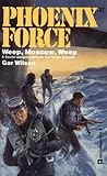 Weep Moscow Weep (Phoenix Force, #27)