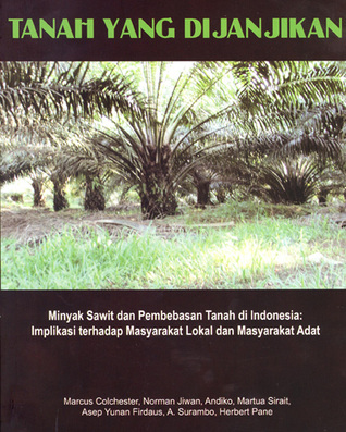 Tanah Yang Dijanjikan: Minyak Sawit dan Pembebasan Tanah di Indonesia, Implikasi Terhadap Masyarakat Lokal dan Masyarakat Adat (Paperback)