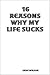 16 Reasons Why My Life Sucks