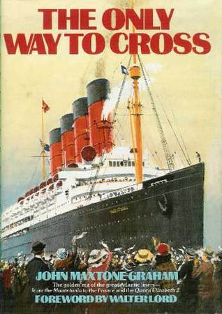 The Only Way to Cross: The Golden Era of the Great Atlantic Liners - From the Mauretania to the France and the Queen Elizabeth 2 (Hardcover)