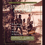 Undaunted Courage: Meriwether Lewis, Thomas Jefferson, and the Opening of the American West