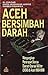Aceh Bersimbah Darah: Mengu...
