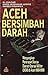 Aceh Bersimbah Darah by Al-Chaidar