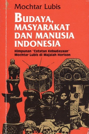Budaya, Masyarakat, dan Manusia Indonesia: Himpunan "Catatan Kebudayaan" Mochtar Lubis dalam Majalah Horison (Paperback)