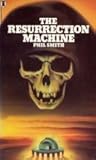 The Resurrection Machine by Phil  Smith