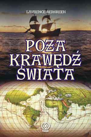 Poza krawędź świata. Opowieść o Magellanie i jego przejmującym grozą rejsie dookoła Ziemi