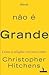 Deus não é Grande - Como a ...