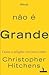 Deus não é Grande - Como a Religião Envenena Tudo by Christopher Hitchens Deus não é Grande - Como a Religião Envenena Tudo by Christopher Hitchens