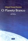 O Planeta Branco by Miguel Sousa Tavares