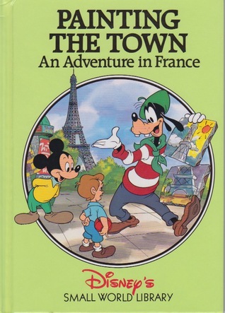 Painting the Town: An Adventure in France (Disney's Small World Library)