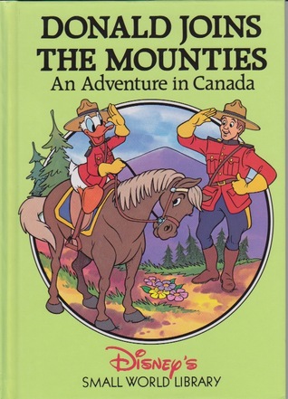 Donald joins the Mounties: An adventure in Canada (Disney's Small World Library)