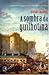 A Sombra da Guilhotina by Hilary Mantel