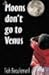 Moons Don't Go To Venus