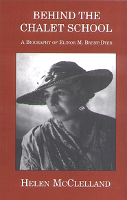 Behind the Chalet School: A Biography of Elinor M.Brent-Dyer (Paperback)