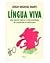 Língua Viva - Uma Análise Simples e Bem Humorada da Linguagem do Brasileiro