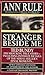 The Stranger Beside Me by Ann Rule The Stranger Beside Me by Ann Rule