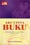 Aku Cinta Buku (Menumbuhkan minta baca pada anak) Aku Cinta Buku (Menumbuhkan minta baca pada anak)
