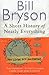 A Short History of Nearly Everything by Bill Bryson