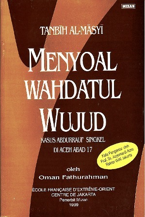 Tanbih Al-Masyi: Menyoal Wahdatul Wujud: Kasus Abdurrauf Singkel di Aceh Abad 17 (Naskah dan Dokumen Nusantara)