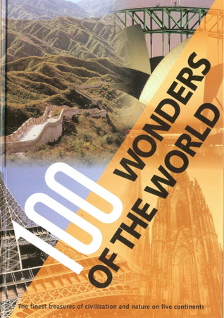 100 Wonders of the World - The Finest Treasures of Civilization and Nature on Five Continents (Hardcover)