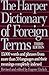 The Harper Dictionary of Foreign Terms (Based on the original edition by C.O. Sylvester Mawson)