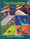 Core Knowledge: Grade K - Teacher Handbook (Core Knowledge Teacher Handbook) Core Knowledge: Grade K - Teacher Handbook (Core Knowledge Teacher Handbook)