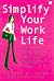 Simplify Your Work Life by Elaine St. James Simplify Your Work Life by Elaine St. James