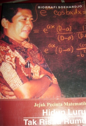 Biografi Soehardjo: Jejak Pecinta Matematika Hidup Lurus Tak Risau Rumus (Paperback)