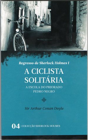 A Ciclista Solitária * A Escola do Priorado * Pedro Negro (Regresso de Sherlock Holmes I)