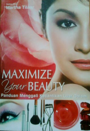 Maximize Your Beauty: Panduan Menggali Kecantikan Luar Dalam (Paperback)