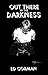 Out There in the Darkness