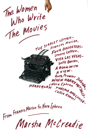 The Women Who Write the Movies: From Frances Marion to Nora Ephron (Hardcover)