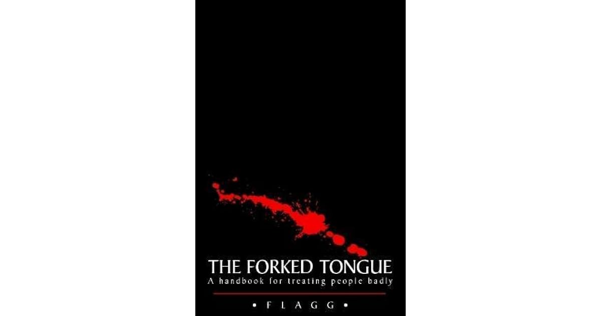 The Forked Tongue A Handbook for Treating People Badly by Flagg