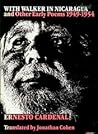 With Walker in Nicaragua and Other Early Poems, 1949-1954