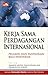Kerja Sama Perdagangan Internasional: Peluang dan Tantangan bagi Indonesia