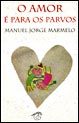 O Amor é Para os Parvos by Manuel Jorge Marmelo