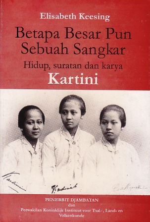 Betapa Besar Pun Sebuah Sangkar: Hidup, Suratan dan Karya Kartini