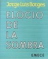 Elogio de la sombra by Jorge Luis Borges