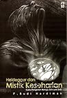 Heidegger dan Mistik Keseharian by F. Budi Hardiman Heidegger dan Mistik Keseharian by F. Budi Hardiman