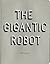 The Gigantic Robot