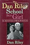 The Dan Riley School for a Girl: An Adventure in Home Schooling