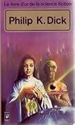 Le livre d'or de la science-fiction: Philip K. Dick
