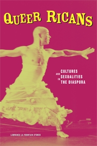 Queer Ricans: Cultures and Sexualities in the Diaspora (Volume 23) (Cultural Studies of the Americas)
