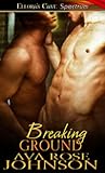 Breaking Ground by Ava Rose Johnson