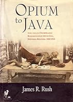 Opium to Java: Jawa dalam Cengekraman Bandar-Bandar Opium Cina - Indonesia Kolonial 1860-1910