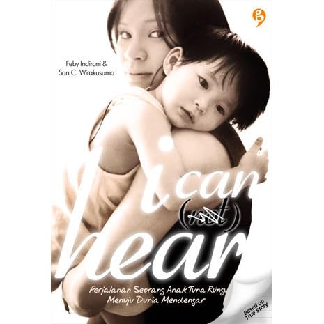I Can Not Hear Perjalanan Seorang Anak Tuna Rungu Menuju Dunia Mendengar By Feby Indirani