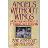 Angels Without Wings: A Courageous Family's Triumph over Tragedy