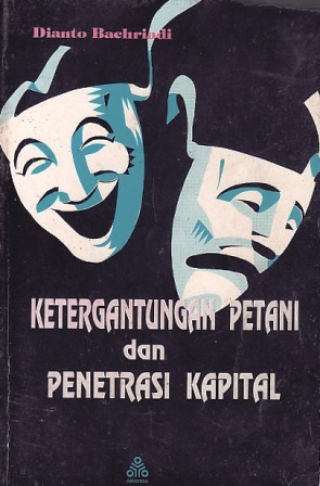 Ketergantungan Petani dan Penetrasi Kapital: Lima Kasus Intensifikasi Pertanian dengan Pola Contract Farming (Seri Penelitian Akatiga)